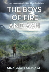 The Boys of Fire and Ash【電子書籍】[ Meaghan McIsaac ]