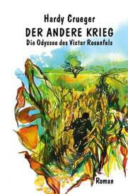 Der andere Krieg - Die Odyssee des Victor Rosenfels Roman【電子書籍】[ Hardy Crueger ]