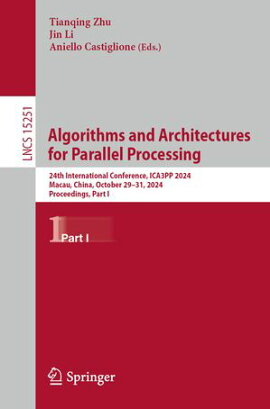Algorithms and Architectures for Parallel Processing 24th International Conference, ICA3PP 2024, Macau, China, October 29?31, 2024, Proceedings, Part I