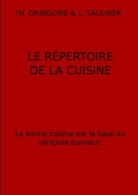 LE R?PERTOIRE DE LA CUISINE La bonne cuisine est la base du v?ritable bonheur.【電子書籍】[ TH. GRINGOIRE ]