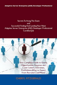 Adaptive Server Enterprise (ASE) Developer Professional Secrets To Acing The Exam and Successful Finding And Landing Your Next Adaptive Server Enterprise (ASE) Developer Professional Certified Job【電子書籍】[ Fitzgerald Cheryl ]