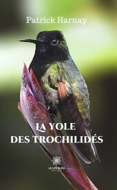 La yole des trochilid?s Trilogie des immani?res【電子書籍】[ Patrick Harnay ]