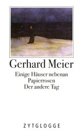 Werke Band 1: Gedichte und Prosaskizzen Einige H?user nebenan. Der andere Tag. Papierrosen【電子書籍】[ Gerhard Meier ]