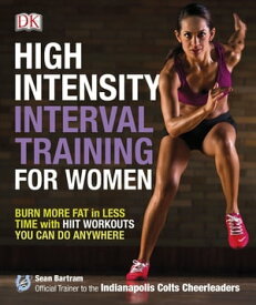 High-Intensity Interval Training for Women Burn More Fat in Less Time with HIIT Workouts You Can Do Anywhere【電子書籍】[ Sean Bartram ]