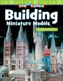 Fun and Games: Building Miniature Models Multiplying Decimals【電子書籍】[ Kristy Stark ]