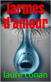 larmes d'amour【電子書籍】[ laure conan ]