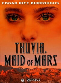 Thuvia, Maid of Mars A Collection of Mars【電子書籍】[ Edgar Rice Burroughs ]