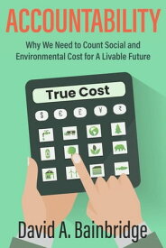 Accountability: Why We Need to Count Social and Environmental Cost for A Livable Future【電子書籍】[ David Bainbridge ]