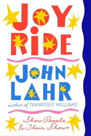 Joy Ride: Show People and Their Shows【電子書籍】[ John Lahr ]