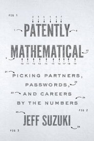 Patently Mathematical Picking Partners, Passwords, and Careers by the Numbers【電子書籍】[ Jeff Suzuki ]