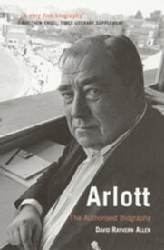 Arlott The Authorised Biography【電子書籍】[ David Rayvern Allen ]