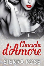 Clausola d'Amore【電子書籍】[ Sierra Rose ]