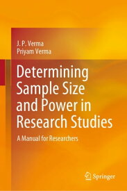 Determining Sample Size and Power in Research Studies A Manual for Researchers【電子書籍】[ J. P. Verma ]