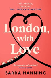 London, With Love The romantic and unforgettable story of two people, whose lives keep crossing over the years.【電子書籍】[ Sarra Manning ]