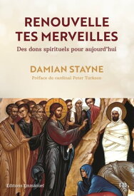 Renouvelle tes merveilles Des dons spirituels pour aujourd'hui【電子書籍】[ Damian Stayne ]