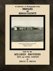 Bridges of Kings County built. by the Milliken Brothers. Bruce D. Brock【電子書籍】[ Bruce D Brock ]