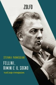 Fellini, Rimini e il sogno Ricordi, bugie e immaginazione【電子書籍】[ Stefania Parmeggiani ]