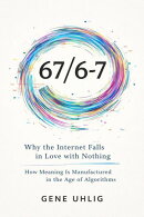 67/6-7 Why the Internet Falls in Love with Nothing How Meaning Is Manufactured in the Age of Algorithms