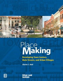 Place Making Developing Town Centers, Main Streets, and Urban Villages【電子書籍】[ Charles C. Bohl ]