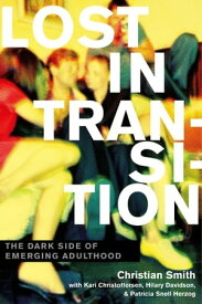 Lost in Transition The Dark Side of Emerging Adulthood【電子書籍】[ Christian Smith ]
