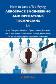 How to Land a Top-Paying Aerospace engineering and operations technicians Job: Your Complete Guide to Opportunities, Resumes and Cover Letters, Interviews, Salaries, Promotions, What to Expect From Recruiters and More【電子書籍】[ Gay Albert ]