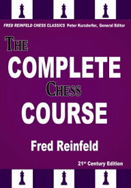 The Complete Chess Course From Beginning to Winning Chess!【電子書籍】[ Fred Reinfeld ]