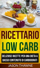 Ricettario Low Carb: Deliziose ricette per una dieta a basso contenuto di carboidrati【電子書籍】[ Jason Thawne ]