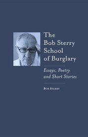 The Bob Sterry School of Burglary Essays, Poetry and Short Stories【電子書籍】[ Bob Sterry ]
