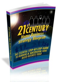 21st Century Home Business Strategy Blueprint【電子書籍】[ Anonymous ]