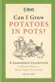 RHS Can I Grow Potatoes in Pots A Gardener's Collection of Handy Hints to Grow Your Own Food【電子書籍】[ Sally Nex ]