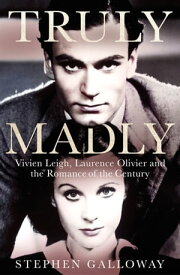 Truly Madly Vivien Leigh, Laurence Olivier and the Romance of the Century【電子書籍】[ Stephen Galloway ]