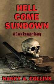 Hell Come Sundown A Dark Ranger Story【電子書籍】[ Nancy A. Collins ]