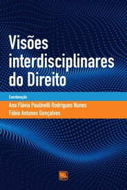 Vis?es Interdisciplinares do Direito【電子書籍】[ Ana Fl?via Paulinelli Rodrigues Nunes (coord.) ]