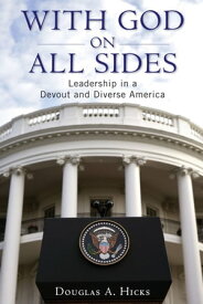 With God on All Sides Leadership in a Devout and Diverse America【電子書籍】[ Douglas A. Hicks ]