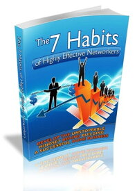 The 7 Habits Of Highly Effective Networkers【電子書籍】[ Anonymous ]