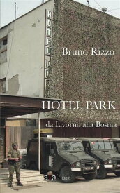 Hotel Park Da Livorno alla Bosnia【電子書籍】[ Bruno Rizzo ]