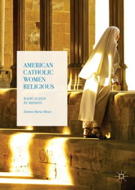 American Catholic Women Religious Radicalized by Mission【電子書籍】[ Donna Maria Moses ]