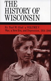 The History of Wisconsin, Volume V War, a New Era, and Depression, 1914-1940【電子書籍】[ Paul W. Glad ]