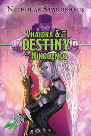Vhaidra & the DESTINY of Nikodemos【電子書籍】[ Nicholas Stanosheck ]