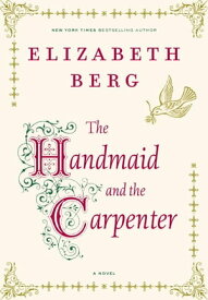 The Handmaid and the Carpenter A Novel【電子書籍】[ Elizabeth Berg ]