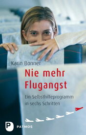 Nie mehr Flugangst Ein Selbsthilfeprogramm in sechs Schritten【電子書籍】[ Karin Bonner ]