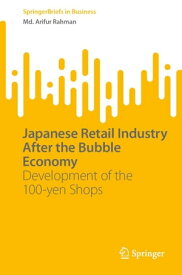 Japanese Retail Industry After the Bubble Economy Development of the 100-yen Shops【電子書籍】[ Md. Arifur Rahman ]