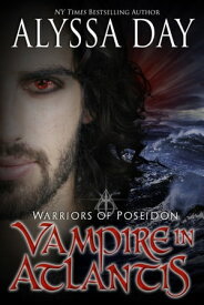 Vampire in Atlantis Warriors of Poseidon【電子書籍】[ Alyssa Day ]