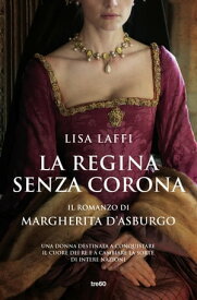 La regina senza corona Il romanzo di Margherita d'Asburgo【電子書籍】[ Lisa Laffi ]