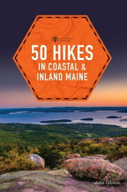 50 Hikes in Coastal and Inland Maine (5th Edition) (Explorer's 50 Hikes)【電子書籍】[ John Gibson ]