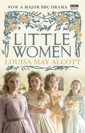 Little Women Official BBC TV Tie-In Edition【電子書籍】[ Louisa May Alcott ]