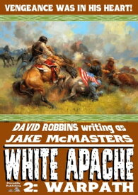 White Apache 2: Warpath【電子書籍】[ David Robbins ]