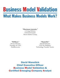 Business Model Validation: What Makes Business Models Work?【電子書籍】[ David Wanetick ]