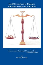 God Gives Joys to Balance out the Sorrows of our Lives【電子書籍】[ Lillian S.M.J. Saksek ]
