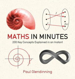 Maths in Minutes 200 Key Concepts Explained In An Instant【電子書籍】[ Paul Glendinning ]